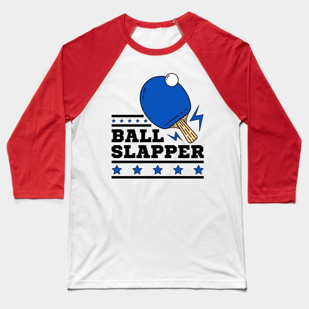 Ball Slappers - Blue Paddle - Ping Pong Athlete Funny Table Tennis Player Quotes Whiff Whaff Baseball T-Shirt by Millusti